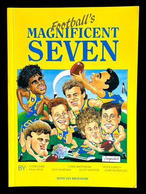 Football's Magnificent Seven: A Collection of Stories by Seven Members of WA's Victorious 1985 Teal Cup Team Now Stars with the West Coast Eagles with Ian Brayshaw