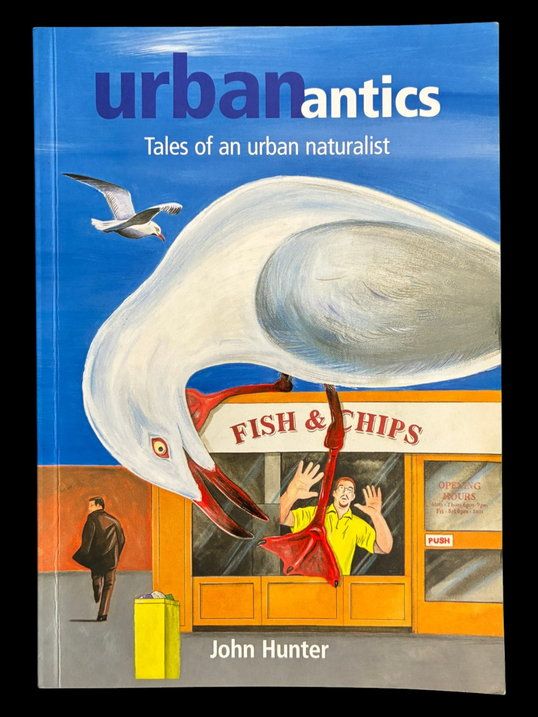 Urban Antics: Tales of an Urban Naturalist by John Hunter