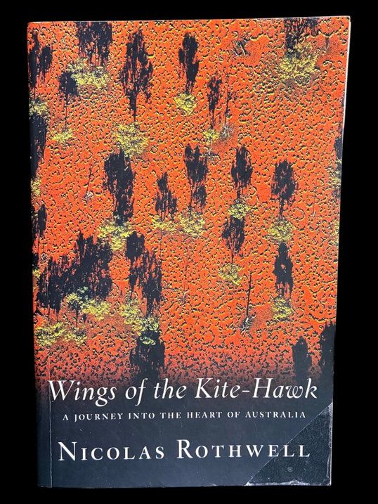 Wings of the Kite-Hawk: A Journey Into the Heart of Australia by Nicolas Rothwell