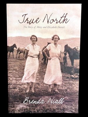 True North: The Story of Mary and Elizabeth Durack by Brenda Niall
