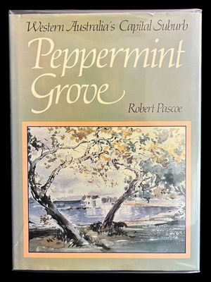 Peppermint Grove: Western Australia's Capital Suburb by Robert Pascoe