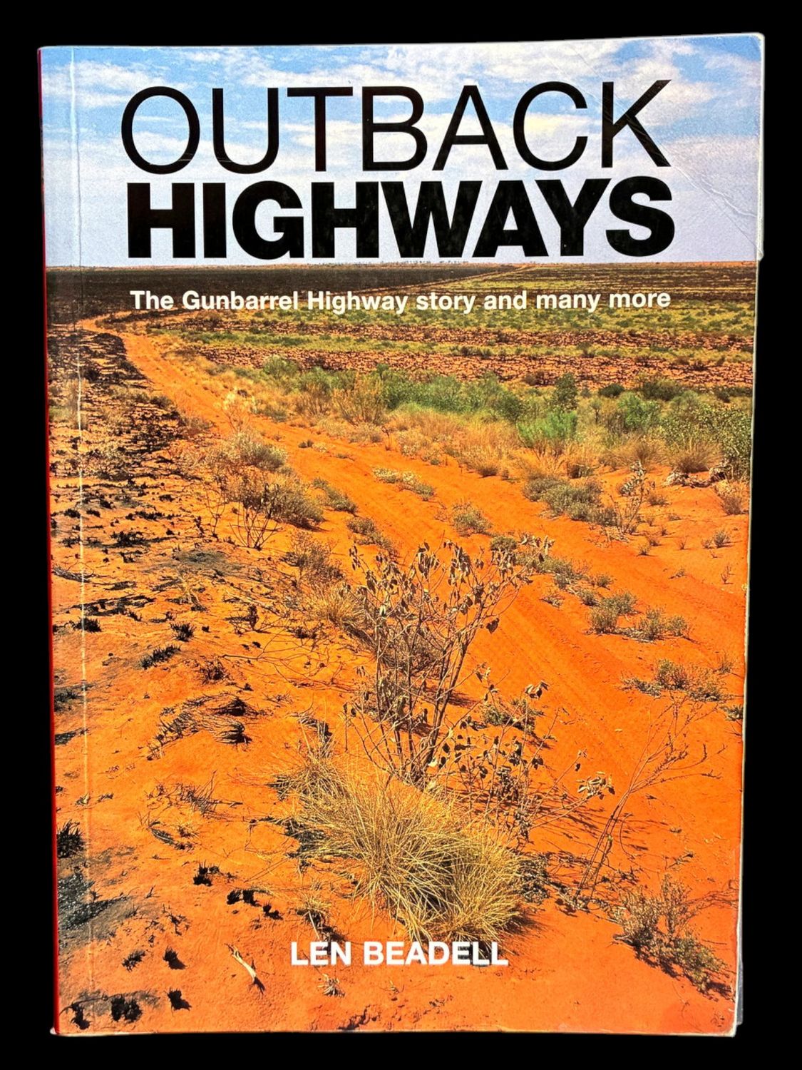 Outback Highways: The Gunbarrel Highway Story and Many More by Len Beadell