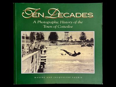 Ten Decades: A Photographic History of the Town of Cottesloe by Maxine Laurie and Jacqueline Laurie