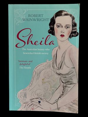 Sheila: The Australian Beauty Who Bewitched British Society by Robert Wainwright