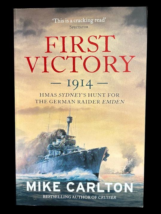 First Victory 1914: HMAS Sydney's Hunt for the German Raider Emden by Mike Carlton [paperback]