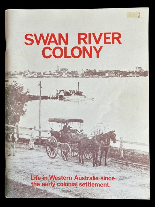 Swan River Colony: Life in Western Australia Since the Early Colonial Settlement edited by Jack Edmonds