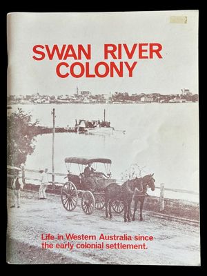 Swan River Colony: Life in Western Australia Since the Early Colonial Settlement edited by Jack Edmonds