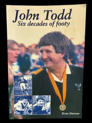 John Todd: Six Decades of Footy by Brian Dawson
