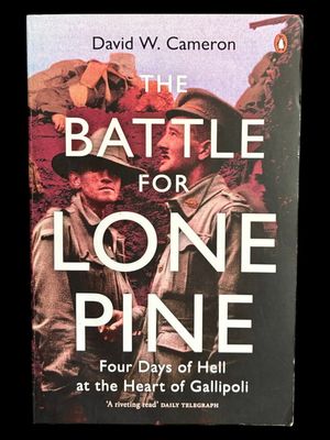 The Battle for Lone Pine: Four Days of Slaughter at the Heart of Gallipoli by David W Cameron