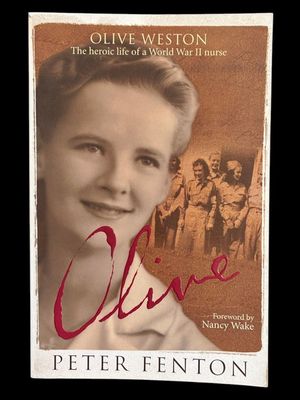 Olive Weston: The Heroic Life of a WWII Nurse by Peter Fenton