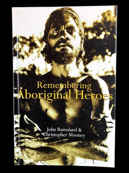 Remembering Aboriginal Heroes: Struggle, Identity and the Media by John Ramsland and Christopher Mooney