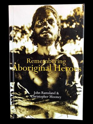 Remembering Aboriginal Heroes: Struggle, Identity and the Media by John Ramsland and Christopher Mooney