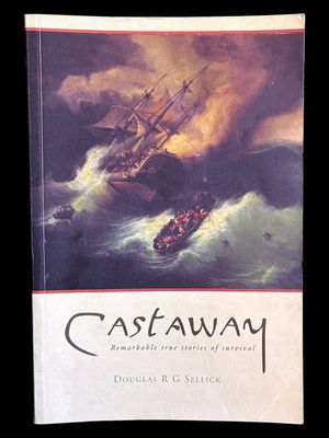 Castaway: Remarkable True Stories of Survival by Douglas R G Sellick