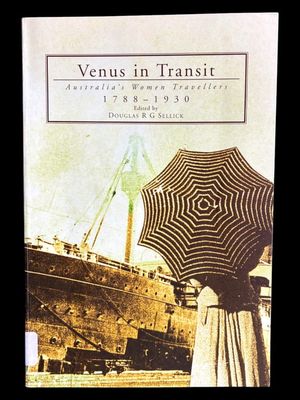Venus in Transit: Women Travellers in the Antipodes 1788 - 1930 by Douglas Sellick