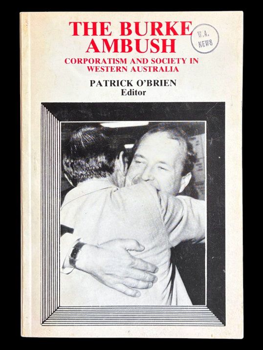 The Burke Ambush: Corporatism and Society in Western Australia edited by Patrick O'Brien