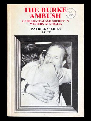 The Burke Ambush: Corporatism and Society in Western Australia edited by Patrick O'Brien
