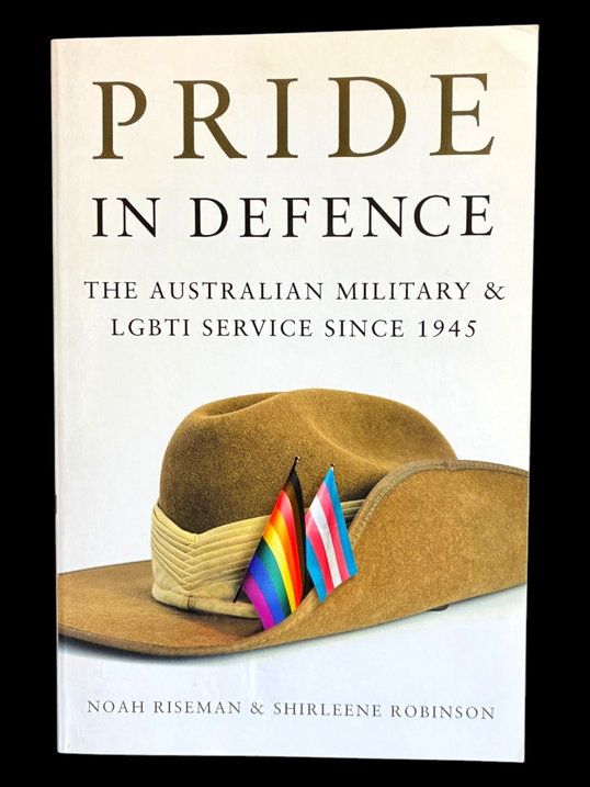 Pride in Defence: The Australian Military and LGBTI Service Since 1945 by Noah Riseman and Shirleene Robinson