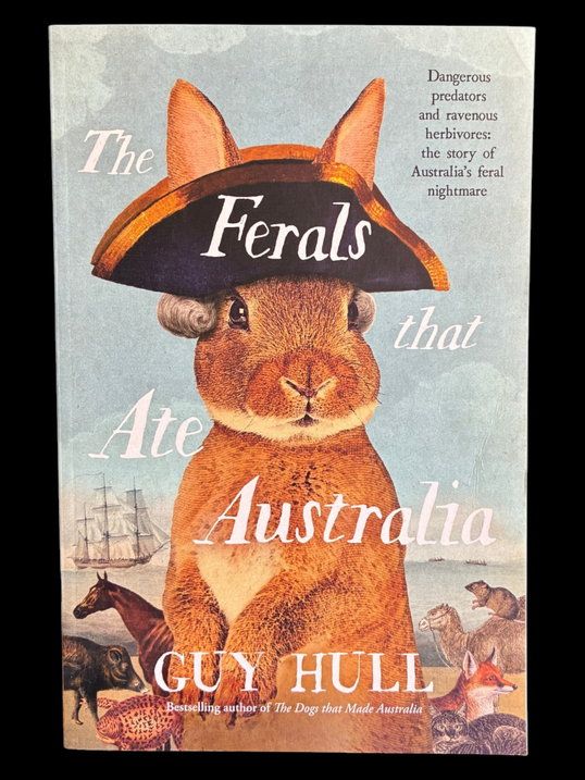 The Ferals That Ate Australia by Guy Hull