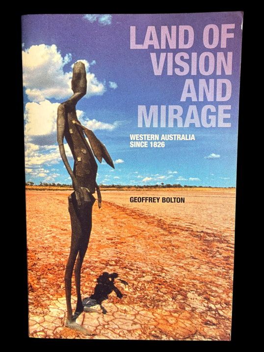 Land of Vision and Mirage: Western Australia Since 1826 by Geoffrey Bolton