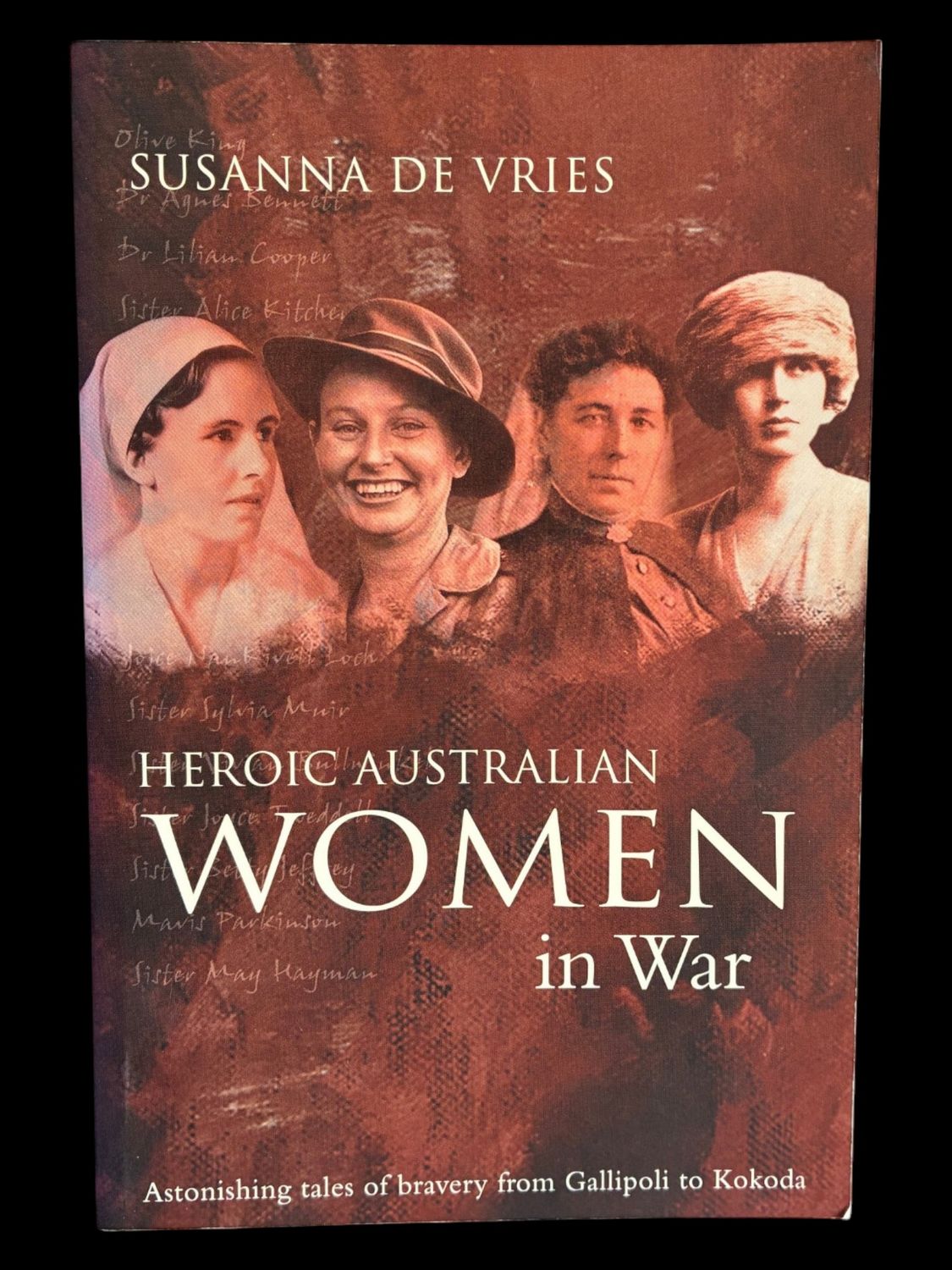 Heroic Australian Women of War: Astonishing Tales of Bravery from Gallipoli to Kokoda by Susanna de Vries