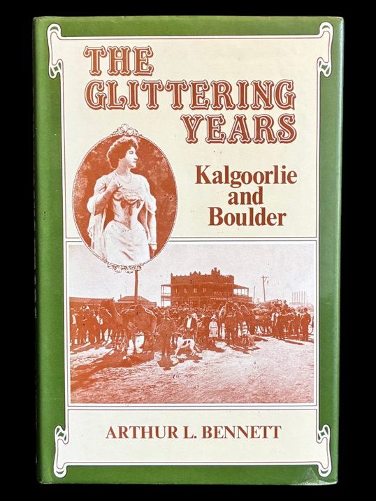 The Glittering Years: Kalgoorlie and Boulder 1907-1928 by Arthur L Bennett [Hardcover]