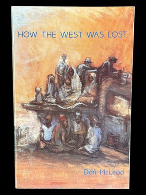 How the West Was Lost: The Native Question in the Development of Western Australia by Don McLeod