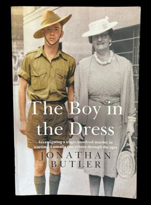 The Boy in the Dress: Investigating a Tragic Unsolved Murder in Wartime Australia That Echoes Through the Ages by Jonathan Butler