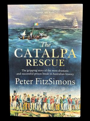 The Catalpa Rescue: The Gripping Story of the Most Dramatic and Successful Prison Break in Australian History by Peter FitzSimons The Catalpa Rescue: The Gripping Story of the Most Dramatic and Successful Prison Break in Australian History by Peter FitzSimons