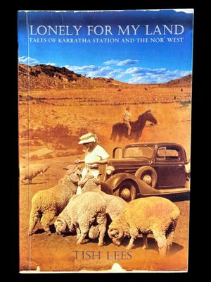 Lonely for My Land: Tales of Karratha Station and the Nor' West by Tish Lees