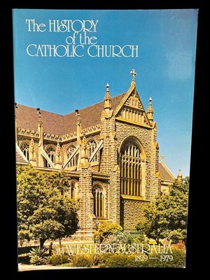 The History of the Catholic Church in Western Australia by D F Bourke