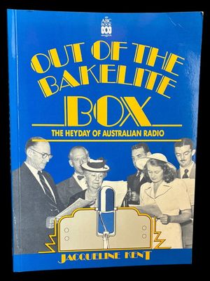 Out of the Bakelite Box: The Heyday of Australian Radio by Jacqueline Kent