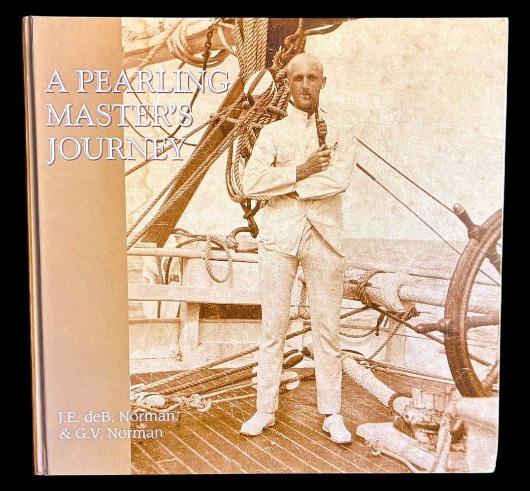 A Pearling Master's Journey in the Wake of the Schooner Mist by J E deB Norman and G V Norman