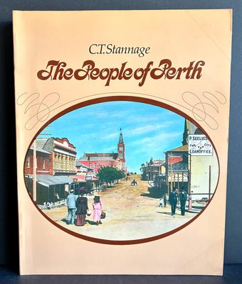 The People of Perth: A Social History of Western Australia's Capital City by C T Stannage