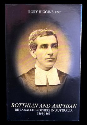 Botthian and Amphian: De La Salle Brothers in Australia 1864–1867 by Rory Higgins
