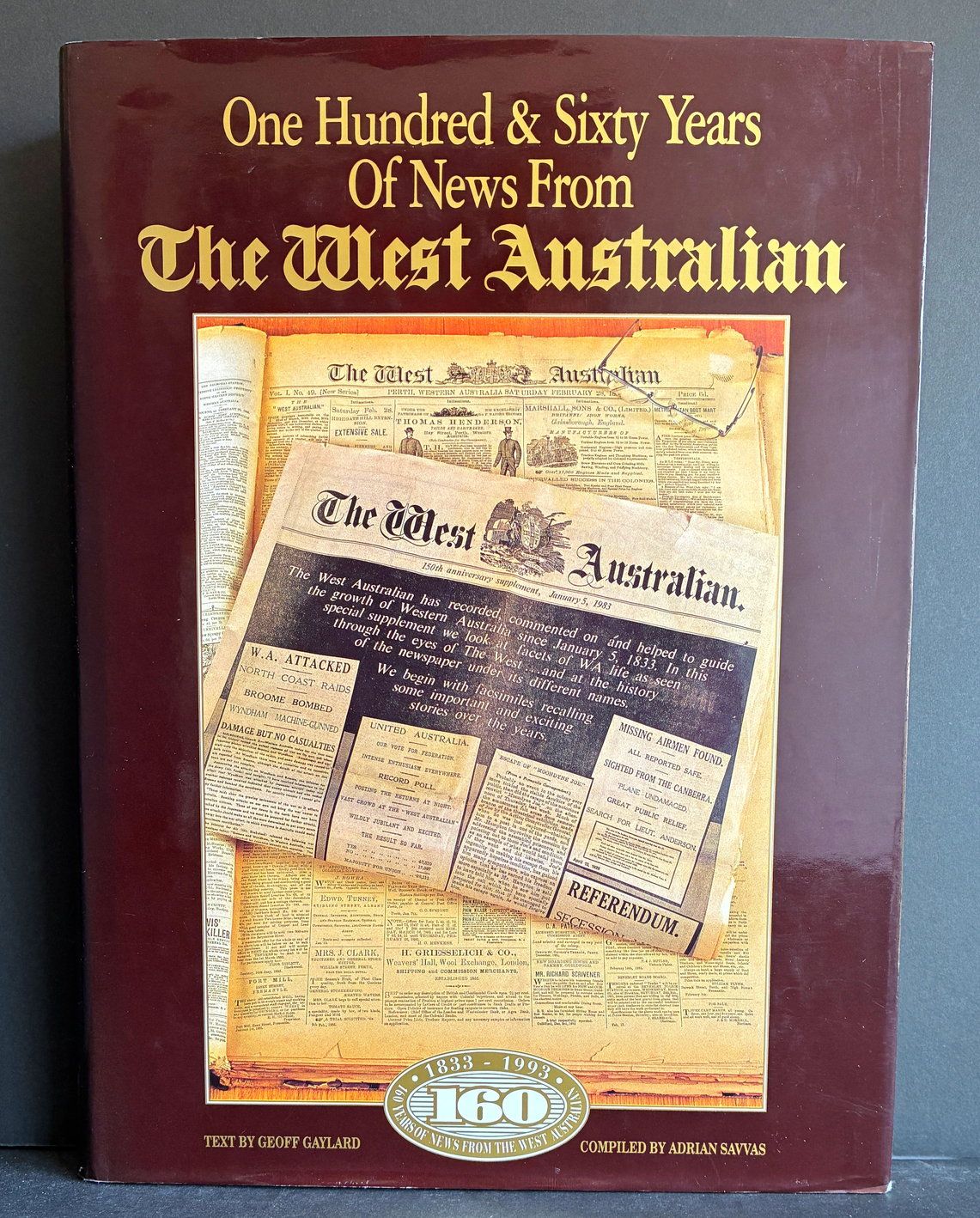 One Hundred and Sixty Years of News From The West Australian compiled by Adrian Savvas and Geoff Gaylard