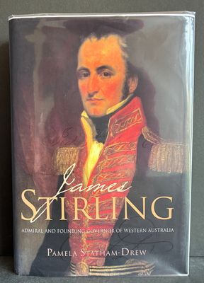 James Stirling: Admiral and Founding Governor of Western Australia by Pamela Statham-Drew