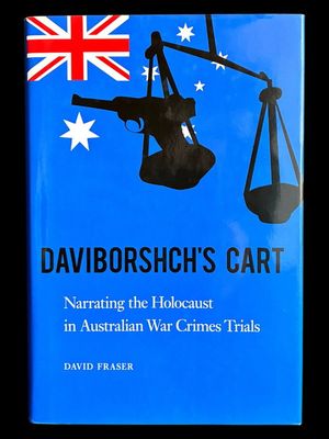 Daviborshch’s Cart: Narrating the Holocaust in Australian War Crimes Trials by David Fraser
