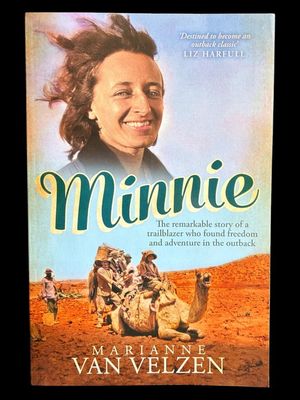 Minnie: The Remarkable Story of a True Trailblazer Who Found Freedom and Adventure in the Outback by Marianne Van Velzen