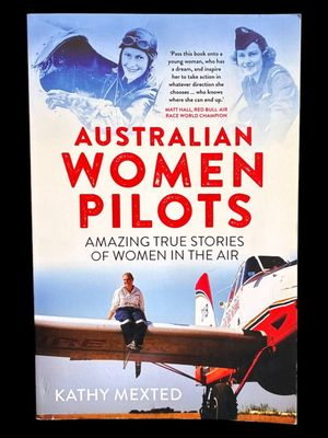 Australian Women Pilots: Amazing True Stories of Women in the Air by Kathy Mexted