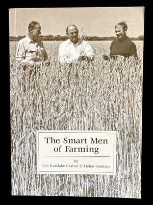 The Smart Men of Farming: The Story of Peter and Eric Smart, Erregulla Springs and Erregulla Plains by Eve Karslake Craven and Helen Cooksey