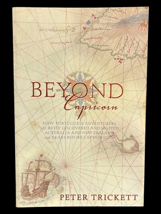 Beyond Capricorn: How Portuguese Adventurers Secretly Discovered and Mapped Australia 250 Years Before Captain Cook by Peter Trickett
