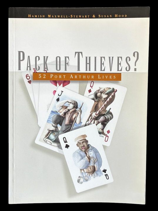 Pack of Thieves? 52 Port Arthur Lives by Hamish Maxwell-Stewart and Susan Hood