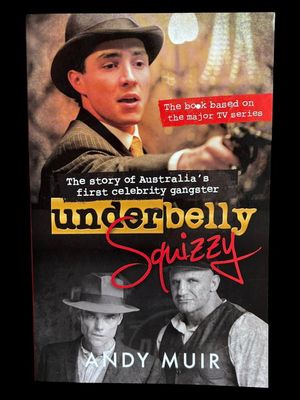 Underbelly Squizzy: The Story of Australia's First Celebrity Gangster by Andy Muir