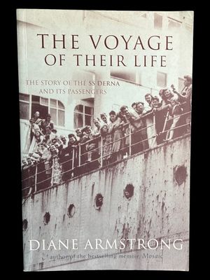 The Voyage of Their Life: The Story of the SS Derna and Its Passengers by Diane Armstrong