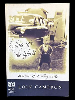 Rolling into the World: Memoirs of a Ratbag Child by Eoin Cameron