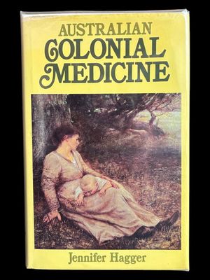 Australian Colonial Medicine by Jennifer Hagger