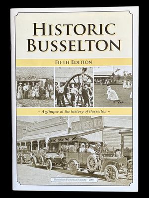 Historic Busselton: A Glimpse at the History of Busselton by Busselton Historical Society