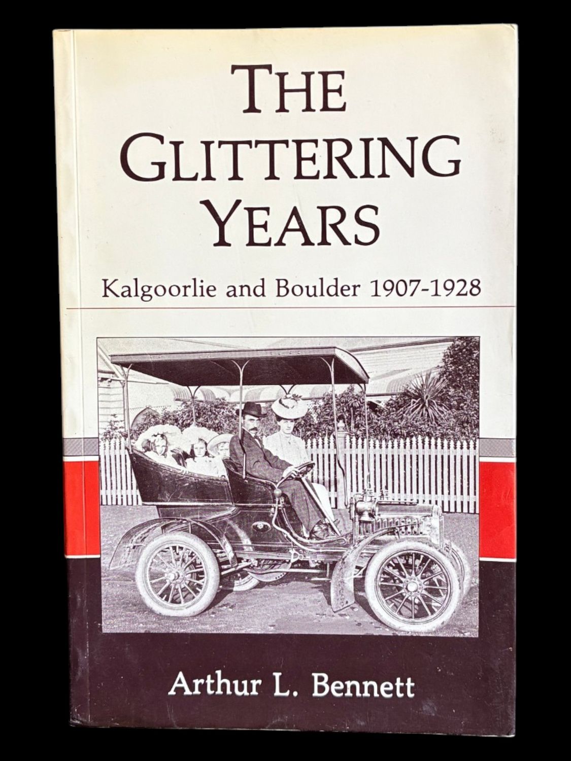 The Glittering Years: Kalgoorlie and Boulder 1907-1928 by Arthur L Bennett