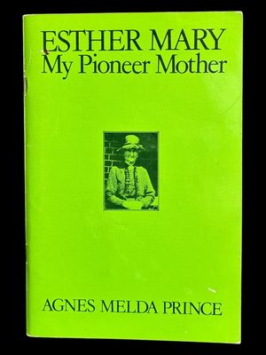Esther Mary: My Pioneer Mother by Agnes Melda Prince