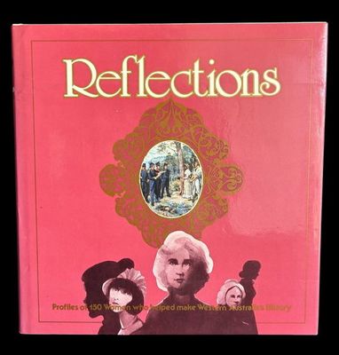 Reflections: Profiles of 150 Women who Helped Make Western Australia's History edited by Daphne Popham